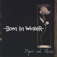 Born In Winter : Paper and Roses